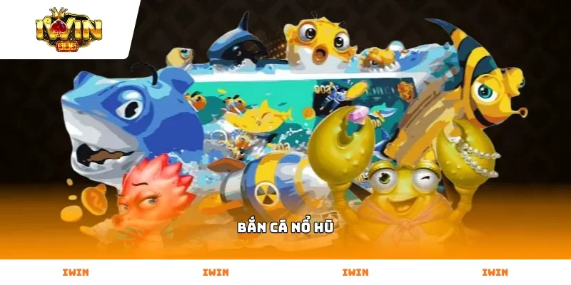 Bắn Cá Nổ Hũ