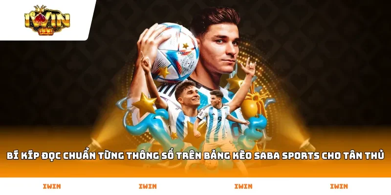 Bí kíp đọc chuẩn từng thông số trên bảng kèo Saba Sports cho tân thủ