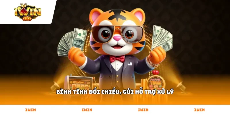 Bình tĩnh đối chiếu, gửi hỗ trợ xử lý