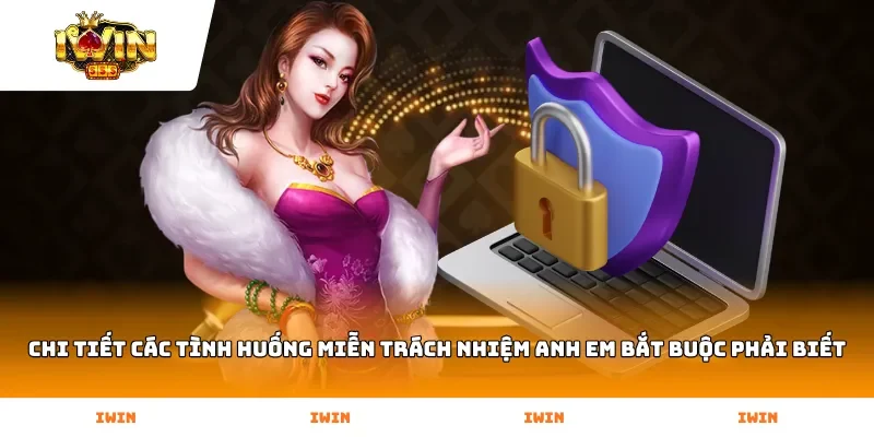 Chi tiết các tình huống miễn trách nhiệm anh em bắt buộc phải biết