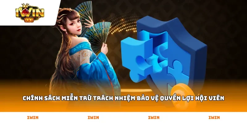 Chính sách Miễn Trừ Trách Nhiệm bảo vệ quyền lợi hội viên