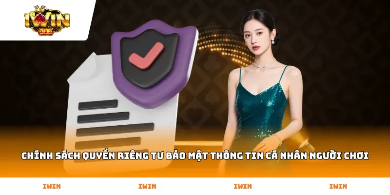 Chính sách Quyền Riêng Tư bảo mật thông tin cá nhân người chơi