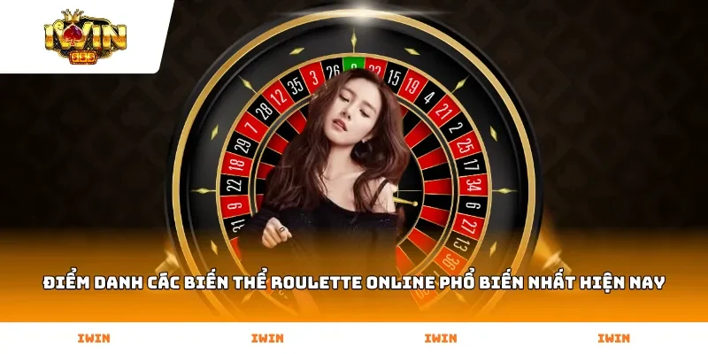 Điểm danh các biến thể Roulette Online phổ biến nhất hiện nay