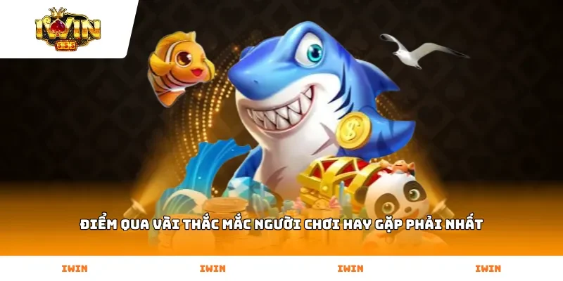 Điểm qua vài thắc mắc người chơi hay gặp phải nhất