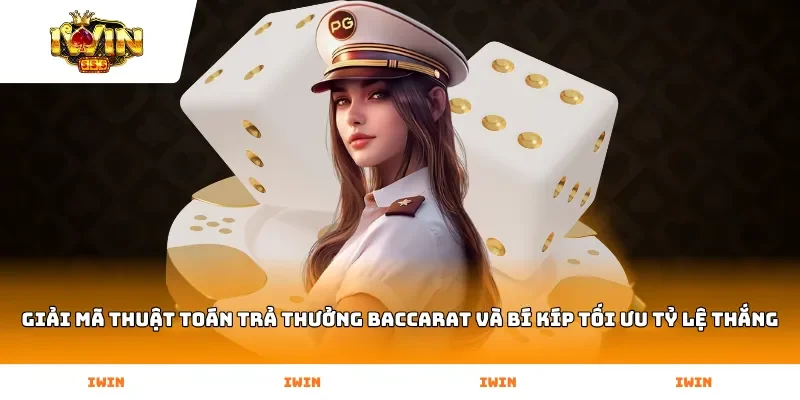 Giải mã thuật toán trả thưởng Baccarat và bí kíp tối ưu tỷ lệ thắng