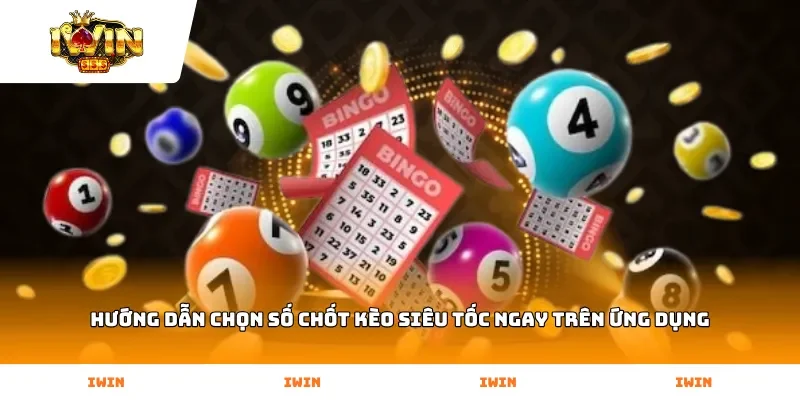 Hướng dẫn chọn số chốt kèo siêu tốc ngay trên ứng dụng
