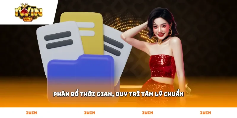 Phân bổ thời gian, duy trì tâm lý chuẩn