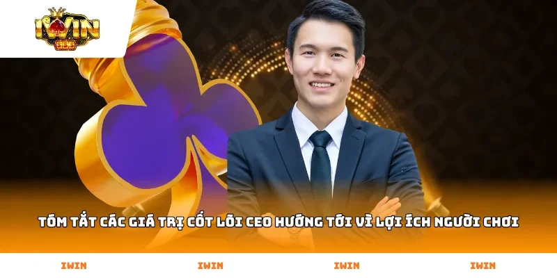 Tóm tắt các giá trị cốt lõi CEO hướng tới vì lợi ích người chơi