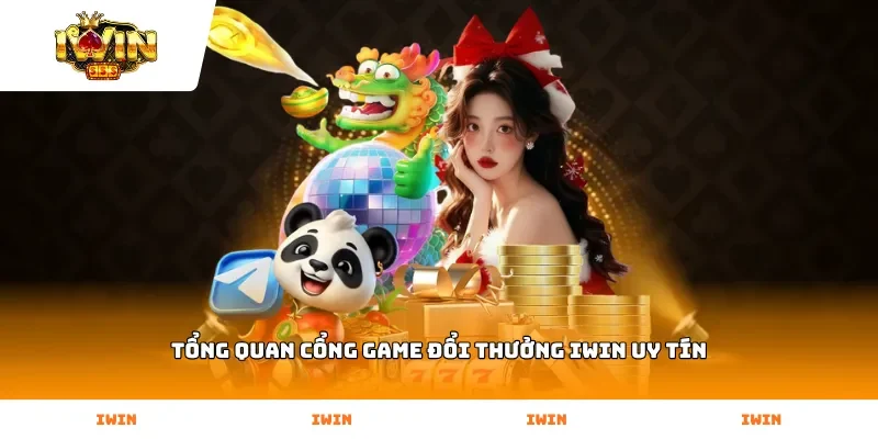 Tổng quan cổng game đổi thưởng Iwin uy tín