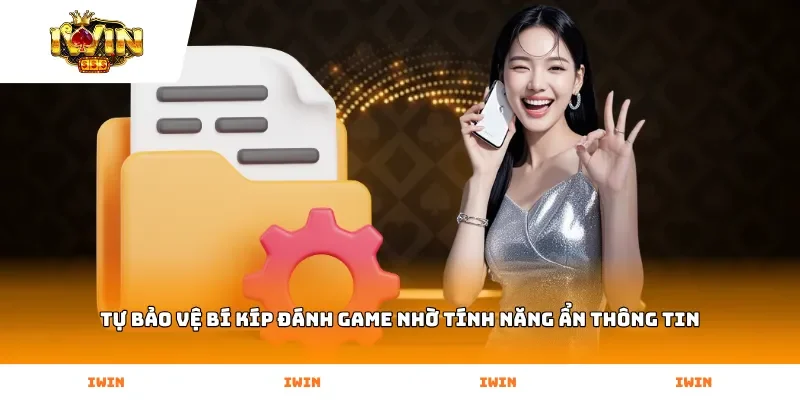 Tự bảo vệ bí kíp đánh game nhờ tính năng ẩn thông tin